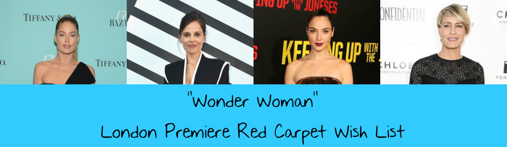 “Wonder Woman” London Premiere Red Carpet Wish List