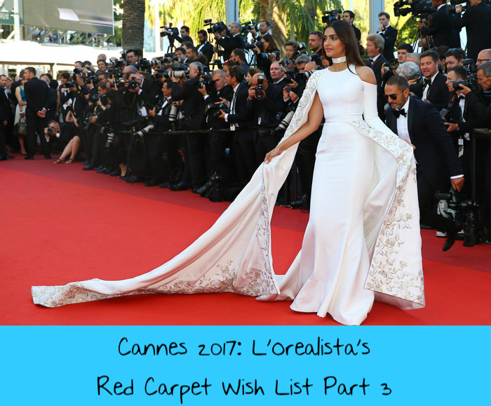 Cannes 2017: L’Orealista’s Red Carpet Wish List Part 3