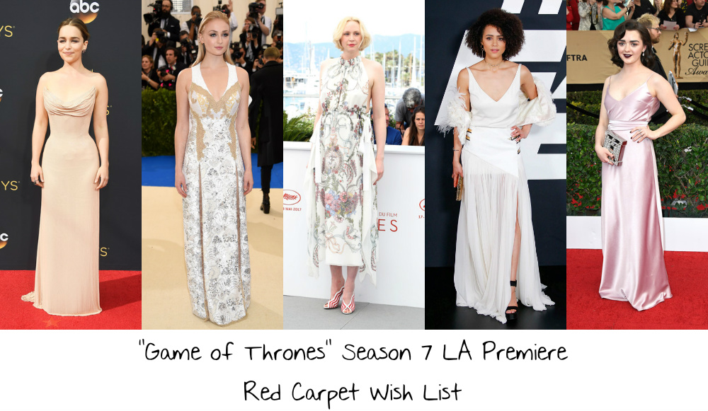 “Game of Thrones” Season 7 LA Premiere Red Carpet Wish List