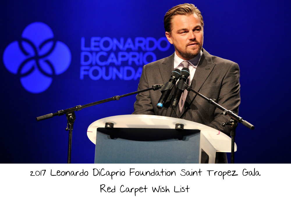 2017 Leonardo DiCaprio Foundation Saint Tropez Gala Red Carpet Wish List