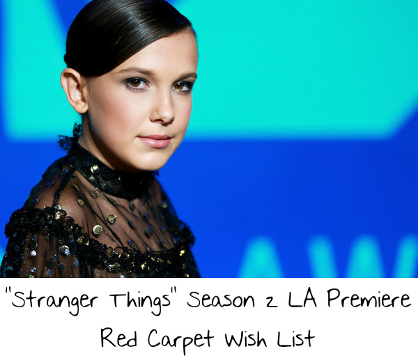 “Stranger Things” Season 2 LA Premiere Red Carpet Wish List