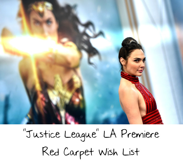 “Justice League” LA Premiere Red Carpet Wish List