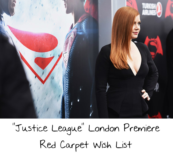 “Justice League” London Premiere Red Carpet Wish List