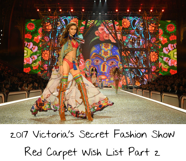 2017 Victoria’s Secret Fashion Show Red Carpet Wish List Part 2