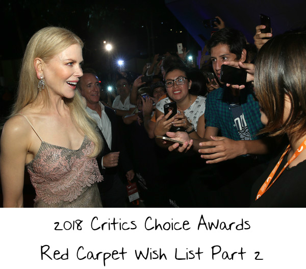 2018 Critics Choice Awards Red Carpet Wish List Part 2
