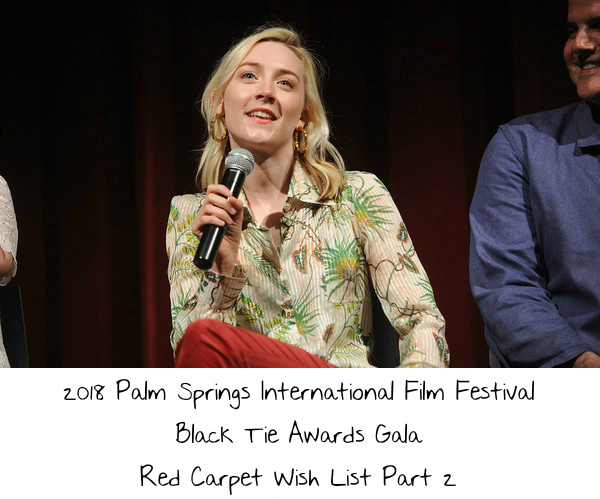 2018 Palm Springs International Film Festival Black Tie Awards Gala Red Carpet Wish List Part 2