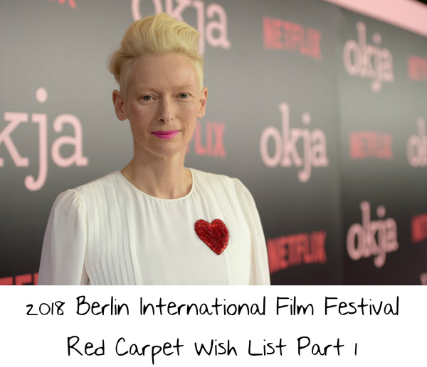 2018 Berlin International Film Festival Red Carpet Wish List Part 1