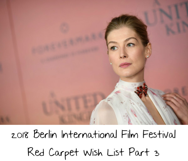 2018 Berlin International Film Festival Red Carpet Wish List Part 3