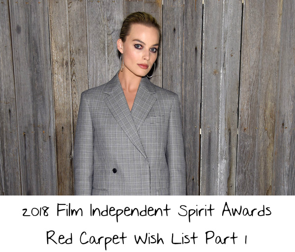 2018 Film Independent Spirit Awards Red Carpet Wish List Part 1