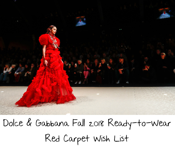 Dolce & Gabbana Fall 2018 Ready-to-Wear Red Carpet Wish List