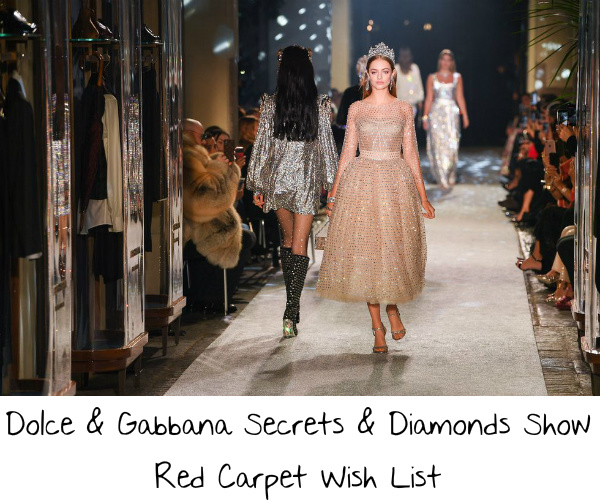 Dolce & Gabbana ‘Secrets & Diamonds’ Show Red Carpet Wish List