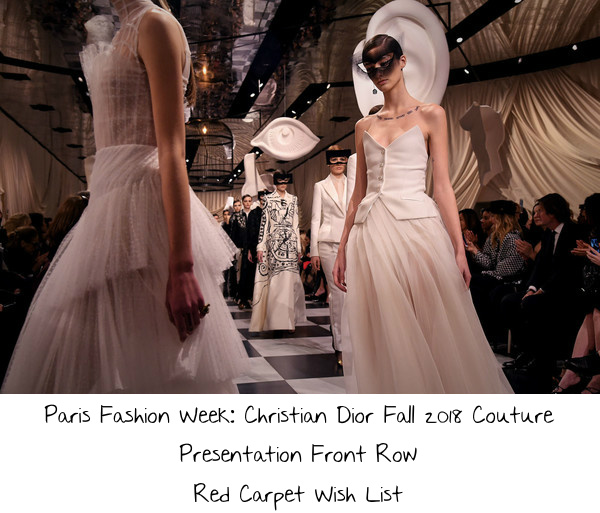 Paris Fashion Week: Christian Dior Fall 2018 Couture Presentation Front Row Red Carpet Wish List