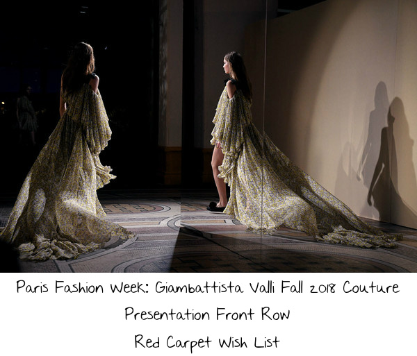 Paris Fashion Week: Giambattista Valli Fall 2018 Couture Presentation Front Row Red Carpet Wish List