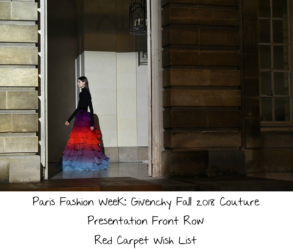 Paris Fashion Week: Givenchy Fall 2018 Couture Presentation Front Row Red Carpet Wish List