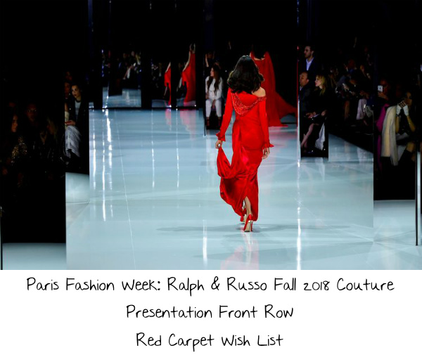 Paris Fashion Week: Ralph & Russo Fall 2018 Couture Presentation Front Row Red Carpet Wish List
