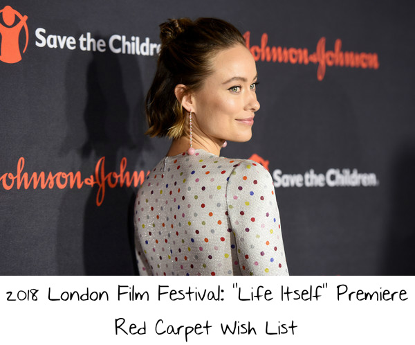 2018 London Film Festival: “Life Itself” Premiere Red Carpet Wish List