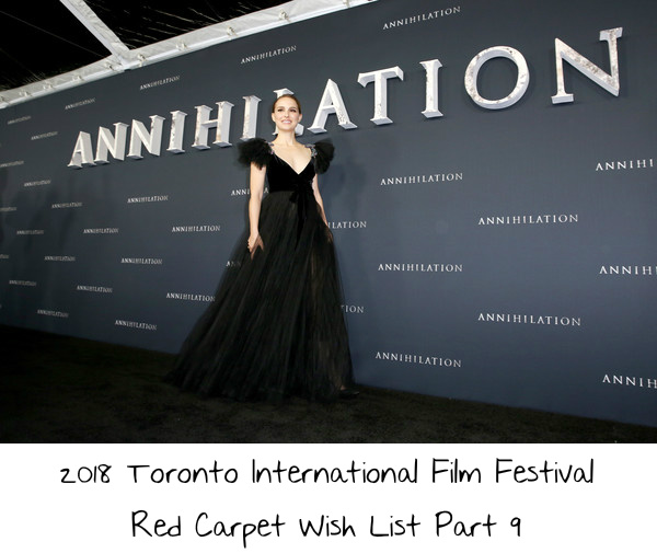 2018 Toronto International Film Festival Red Carpet Wish List Part 9