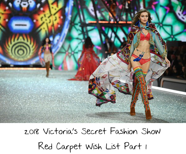 2018 Victoria’s Secret Fashion Show Red Carpet Wish List Part 1