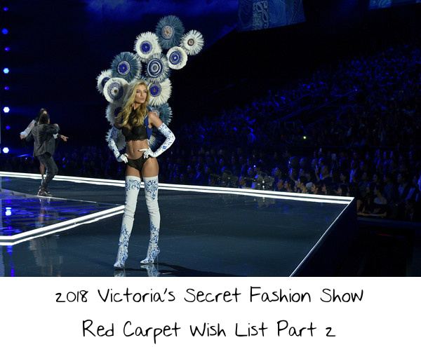 2018 Victoria’s Secret Fashion Show Red Carpet Wish List Part 2