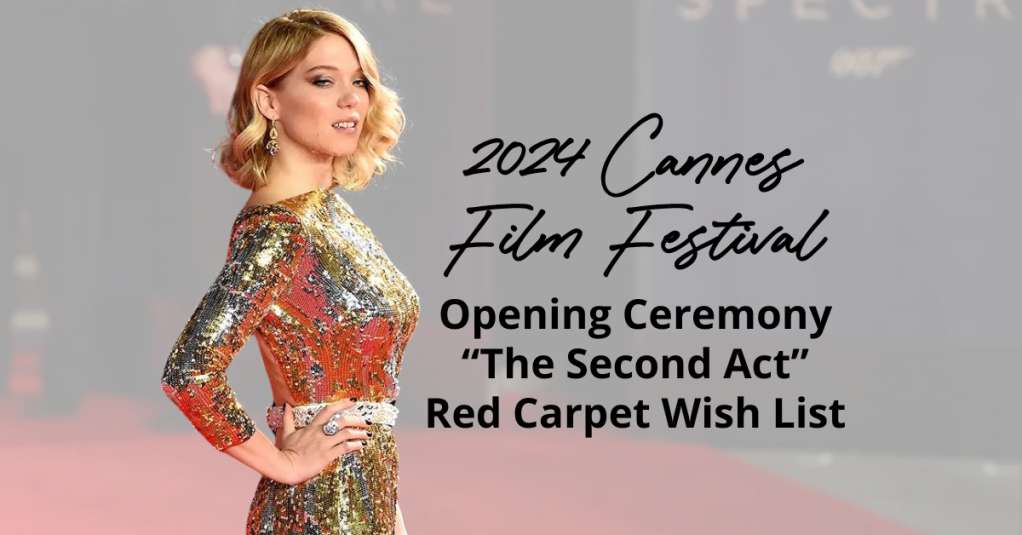 2024 Cannes Film Festival: Opening Ceremony & ‘The Second Act’ Premiere Red Carpet Wish List